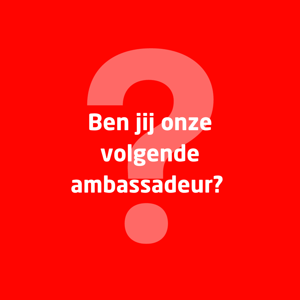 Ben jij onze volgende ambassadeur?